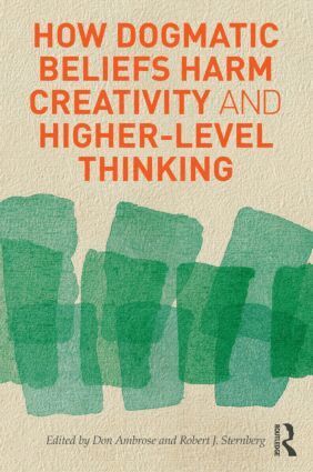 Don Ambrose, Robert Sternberg, Don Ambrose, Robert J. Sternberg - How Dogmatic Beliefs Harm Creativity and Higher-level Thinking, Inbunden