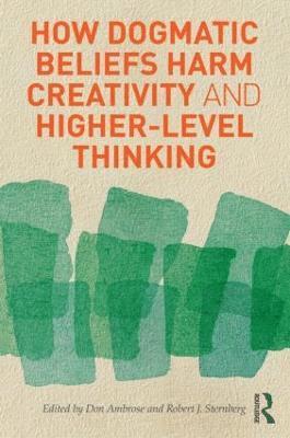 How Dogmatic Beliefs Harm Creativity and Higher-level Thinking 1