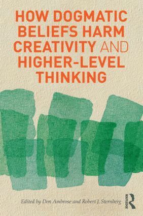 Don Ambrose, Robert Sternberg, Don Ambrose, Robert J. Sternberg - How Dogmatic Beliefs Harm Creativity and Higher-level Thinking, Inbunden