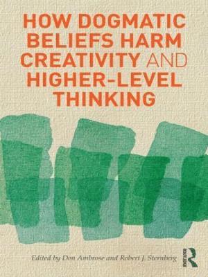 How Dogmatic Beliefs Harm Creativity and Higher-level Thinking 1
