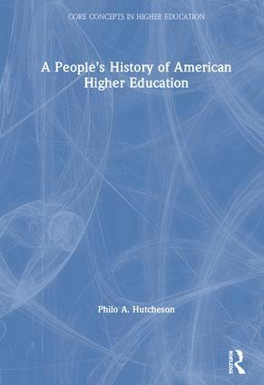 Philo A. Hutcheson - People’s History of American Higher Education, Inbunden