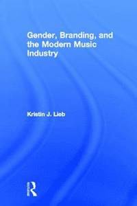 bokomslag Gender, Branding, and the Modern Music Industry