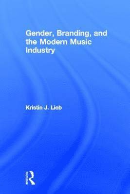 Gender, Branding, and the Modern Music Industry 1