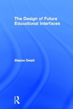 Sharon Oviatt - Design of Future Educational Interfaces, Inbunden