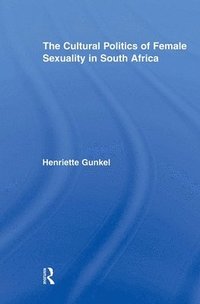 bokomslag The Cultural Politics of Female Sexuality in South Africa