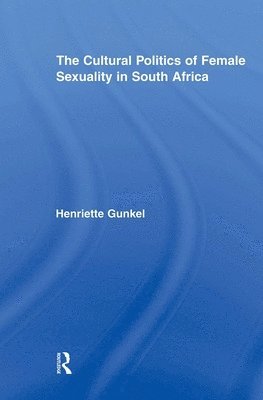 bokomslag The Cultural Politics of Female Sexuality in South Africa