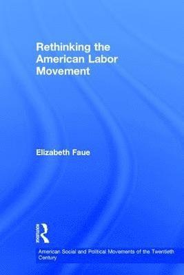 Rethinking the American Labor Movement