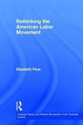 Rethinking the American Labor Movement 1