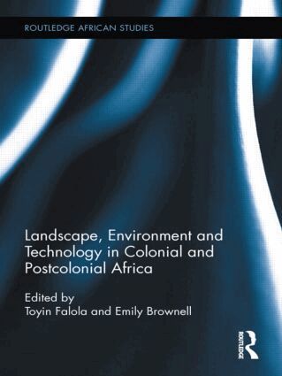 Toyin Falola, Emily Brownell - Landscape, Environment and Technology in Colonial and Postcolonial Africa, Inbunden