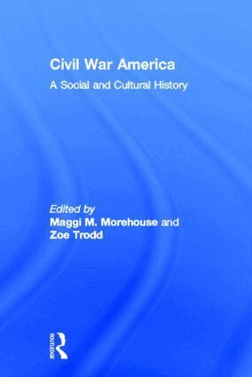 Maggi M. Morehouse, Zoe Trodd - Civil War America, Inbunden