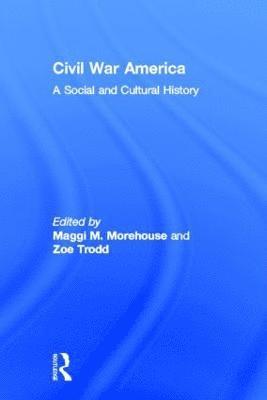 Maggi M. Morehouse, Zoe Trodd - Civil War America, Inbunden