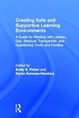 Emily S. Fisher, Karen Komosa-Hawkins, USA) Fisher, Emily S. (Loyola Marymount University, California, USA) Komosa-Hawkins, Karen (Loyola Marymount University, California - Creating Safe and Supportive Learning Environments, Inbunden