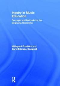 bokomslag Inquiry in Music Education: Concepts and Methods for the Beginning Researcher