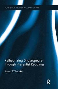 bokomslag Retheorizing Shakespeare through Presentist Readings