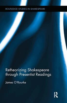 James O'Rourke - Retheorizing Shakespeare through Presentist Readings, Inbunden