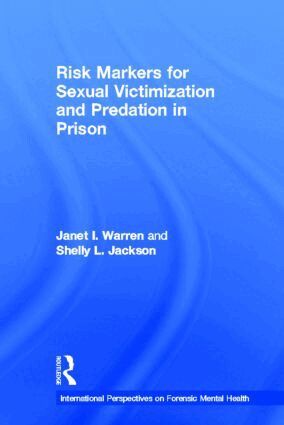 Janet I. Warren, Shelly L. Jackson - Risk Markers for Sexual Victimization and Predation in Prison, Inbunden