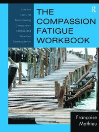 bokomslag The Compassion Fatigue Workbook