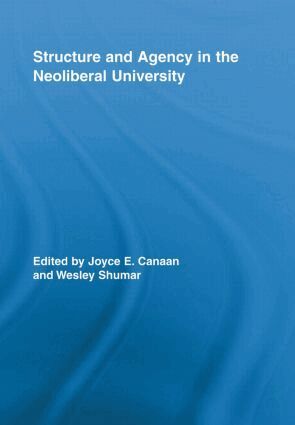Joyce E. Canaan, Wesley Shumar - Structure and Agency in the Neoliberal University, Häftad