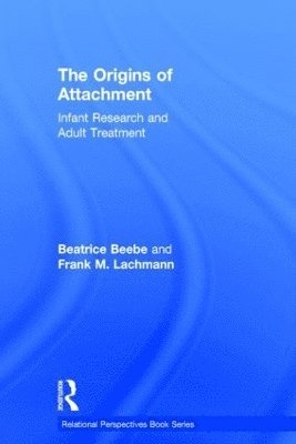 Beatrice Beebe, Frank M. Lachmann, USA) Beebe, Beatrice (New York State Psychiatric Institute, New York, NY, USA) Lachmann, Frank M. (New York University - Origins of Attachment, Inbunden