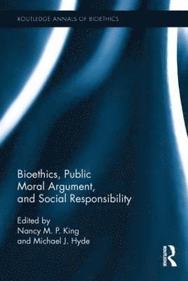 Bioethics, Public Moral Argument, and Social Responsibility 1