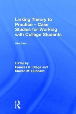 Frances K. Stage, Steven M. Hubbard - Linking Theory to Practice - Case Studies for Working with College Students, Inbunden