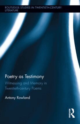 Antony Rowland - Poetry as Testimony, Inbunden