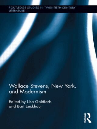 Lisa Goldfarb, Bart Eeckhout - Wallace Stevens, New York, and Modernism, Inbunden