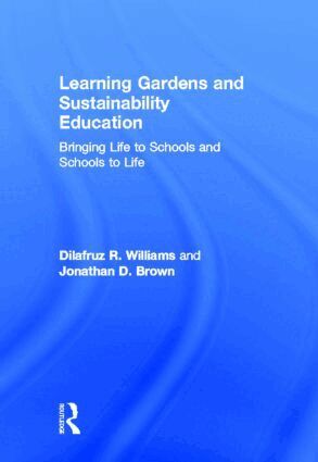 Dilafruz Williams, Jonathan Brown - Learning Gardens and Sustainability Education, Inbunden