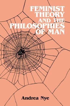 Andrea Nye - Feminist Theory and the Philosophies of Man, Häftad