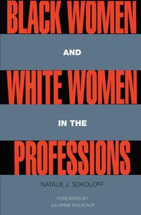 Natalie J. Sokoloff - Black Women and White Women in the Professions, Häftad