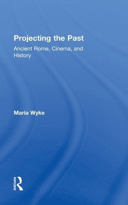 Maria Wyke - Projecting the Past, Inbunden