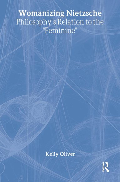 Kelly Oliver - Womanizing Nietzsche, Inbunden