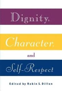bokomslag Dignity, Character and Self-Respect
