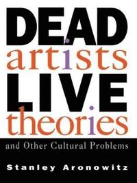 bokomslag Dead Artists, Live Theories, and Other Cultural Problems