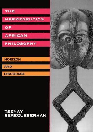 Tsenay Serequeberhan - Hermeneutics of African Philosophy, Häftad