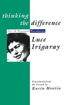 Luce Irigaray - Thinking The Difference, Häftad