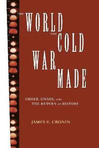 bokomslag The World the Cold War Made
