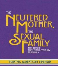bokomslag The Neutered Mother, The Sexual Family and Other Twentieth Century Tragedies