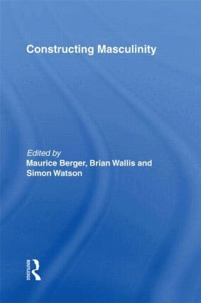 Maurice Berger, Brian Wallis, Simon Watson - Constructing Masculinity, Inbunden