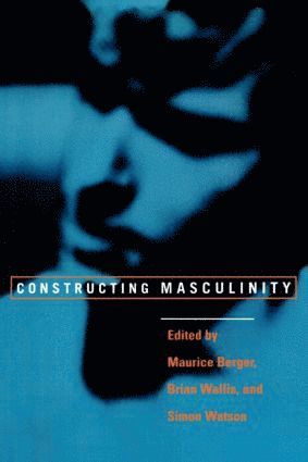 Maurice Berger, Brian Wallis, Simon Watson - Constructing Masculinity, Häftad