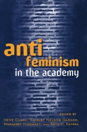 Veve Clark, Shirley Nelson Garner, Margaret Higonnet, Ketu Katrak - Anti-feminism in the Academy, Häftad