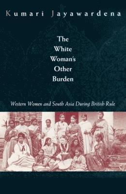 Kumari Jayawardena - White Woman's Other Burden, Häftad