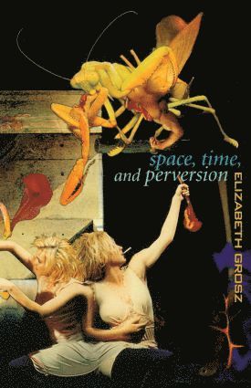 Elizabeth Grosz - Space, Time and Perversion, Häftad