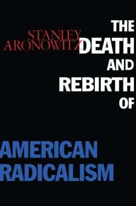 Stanley Aronowitz - Death and Rebirth of American Radicalism, Häftad
