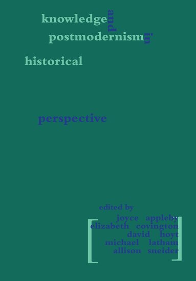 Joyce Appleby, Elizabeth Covington, David Hoyt, Michael Latham, Allison Sneider - Knowledge and Postmodernism in Historical Perspective, Häftad