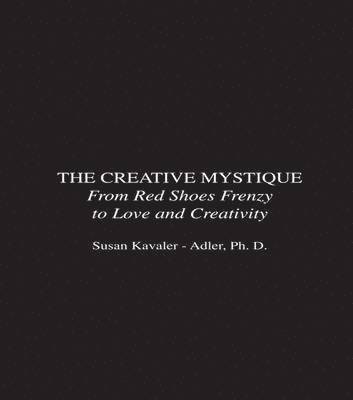 bokomslag The Creative Mystique: From Red Shoes Frenzy to Love and Creativity