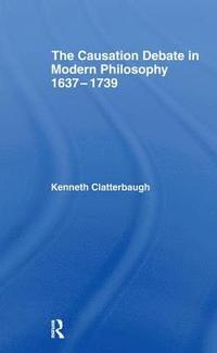 bokomslag The Causation Debate in Modern Philosophy, 1637-1739