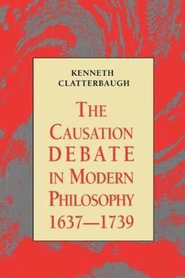 bokomslag The Causation Debate in Modern Philosophy, 1637-1739