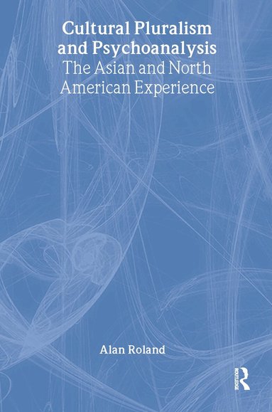 Alan Roland - Cultural Pluralism and Psychoanalysis, Inbunden
