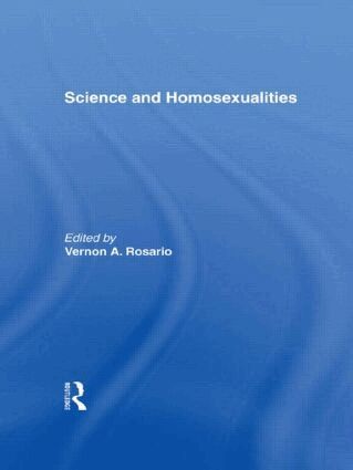 Vernon A. Rosario, M.D. - Science and Homosexualities, Inbunden